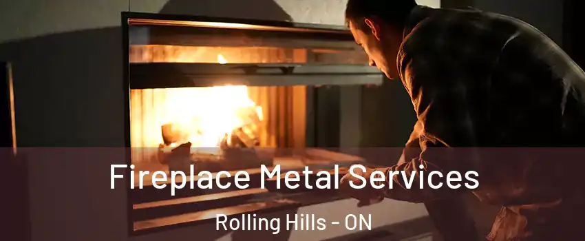Fireplace Metal Services Rolling Hills - ON