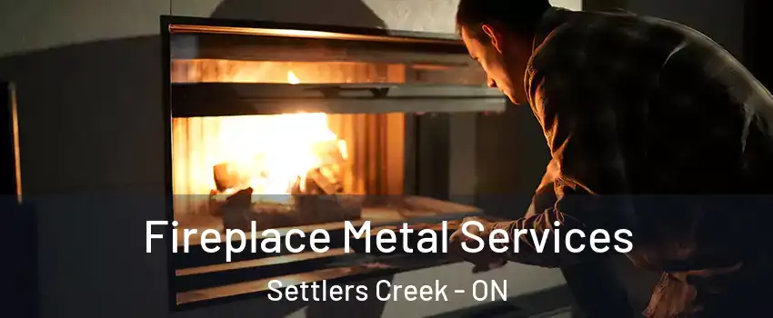 Fireplace Metal Services Settlers Creek - ON