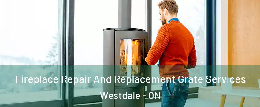  Fireplace Repair And Replacement Grate Services Westdale - ON