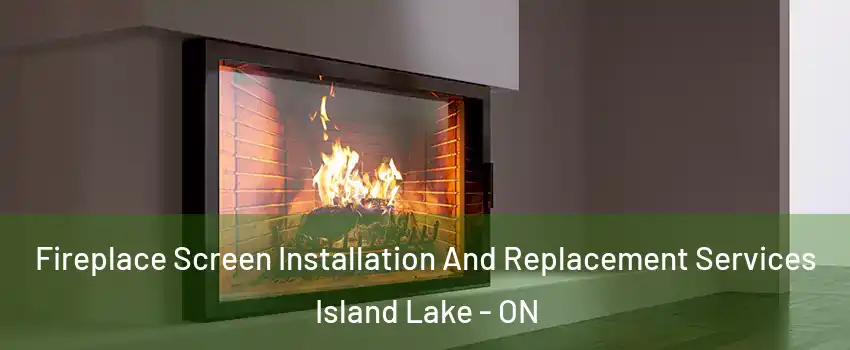  Fireplace Screen Installation And Replacement Services Island Lake - ON