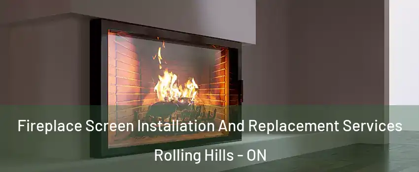  Fireplace Screen Installation And Replacement Services Rolling Hills - ON