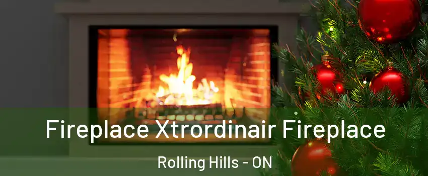  Fireplace Xtrordinair Fireplace Rolling Hills - ON