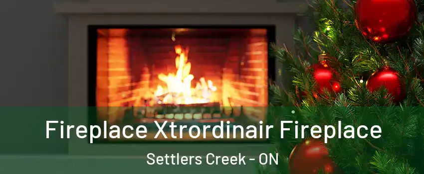 Fireplace Xtrordinair Fireplace Settlers Creek - ON