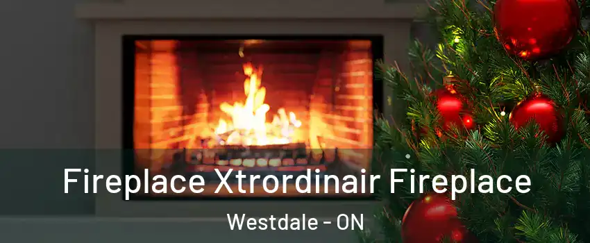 Fireplace Xtrordinair Fireplace Westdale - ON
