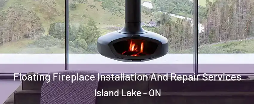  Floating Fireplace Installation And Repair Services Island Lake - ON
