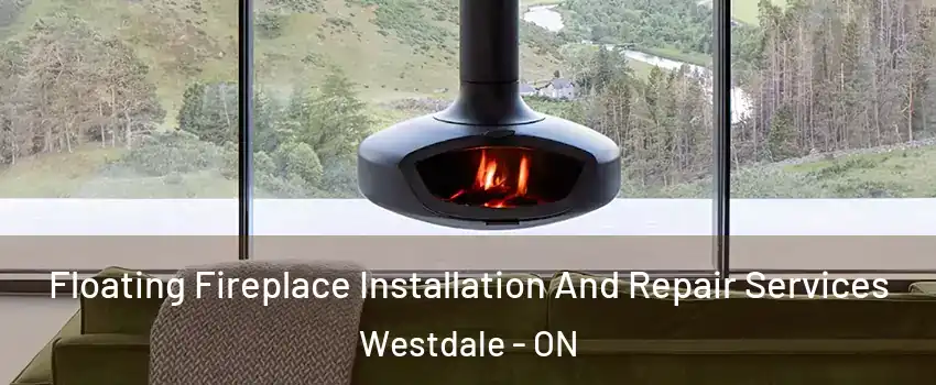  Floating Fireplace Installation And Repair Services Westdale - ON