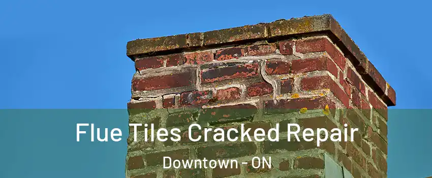  Flue Tiles Cracked Repair Downtown - ON