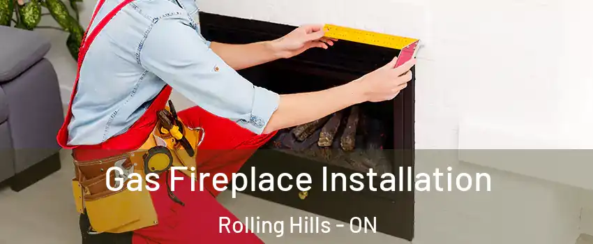  Gas Fireplace Installation Rolling Hills - ON
