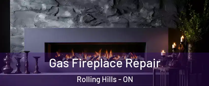  Gas Fireplace Repair Rolling Hills - ON
