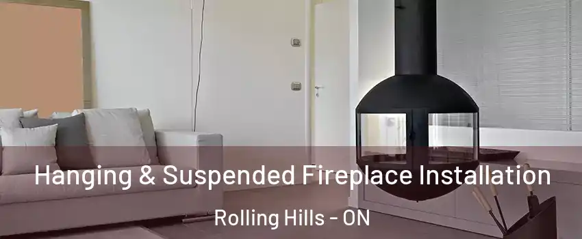 Hanging & Suspended Fireplace Installation Rolling Hills - ON