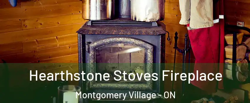Hearthstone Stoves Fireplace Montgomery Village - ON
