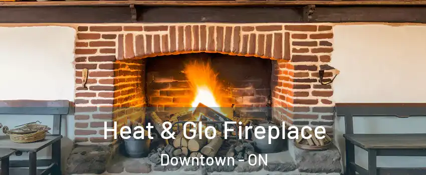  Heat & Glo Fireplace Downtown - ON