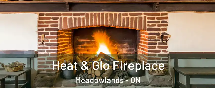  Heat & Glo Fireplace Meadowlands - ON