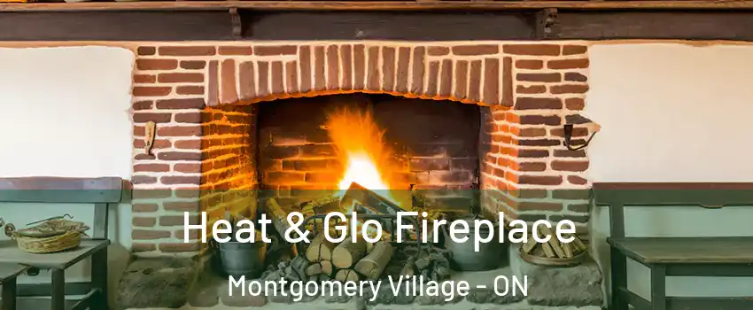  Heat & Glo Fireplace Montgomery Village - ON