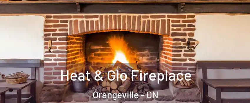  Heat & Glo Fireplace Orangeville - ON