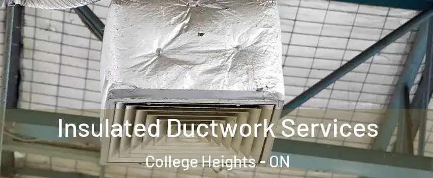  Insulated Ductwork Services College Heights - ON