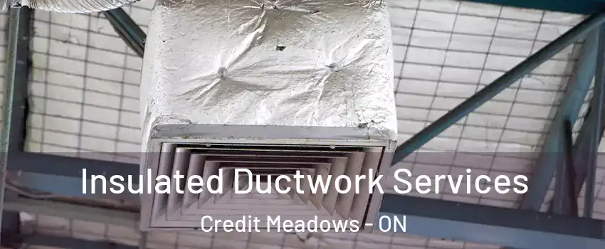  Insulated Ductwork Services Credit Meadows - ON