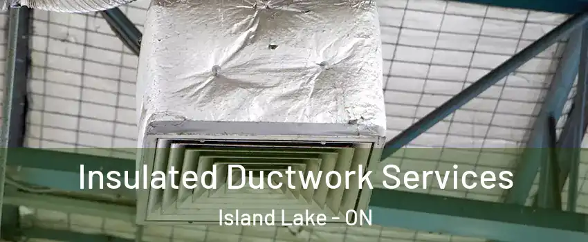 Insulated Ductwork Services Island Lake - ON
