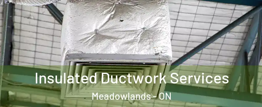  Insulated Ductwork Services Meadowlands - ON