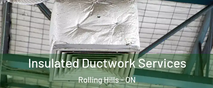  Insulated Ductwork Services Rolling Hills - ON