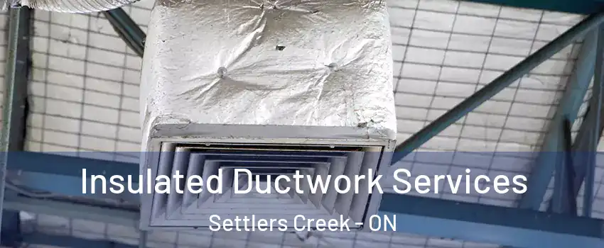  Insulated Ductwork Services Settlers Creek - ON