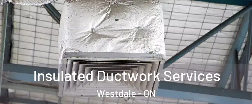  Insulated Ductwork Services Westdale - ON