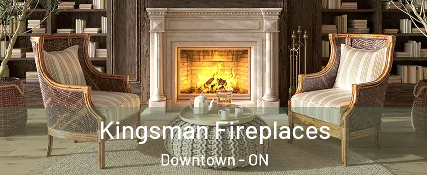  Kingsman Fireplaces Downtown - ON