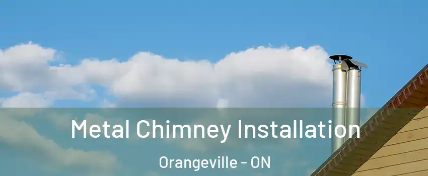  Metal Chimney Installation Orangeville - ON
