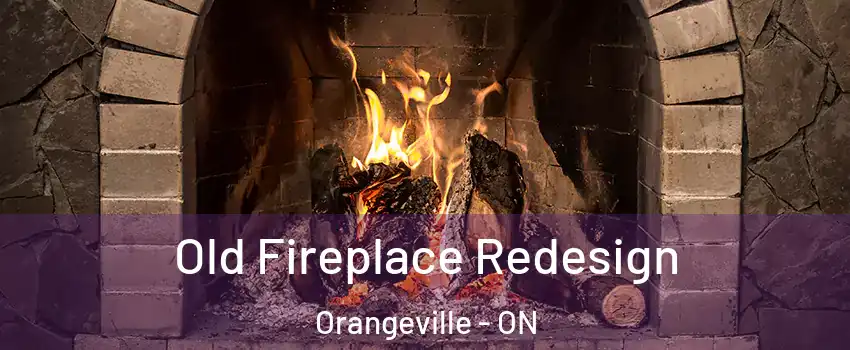  Old Fireplace Redesign Orangeville - ON
