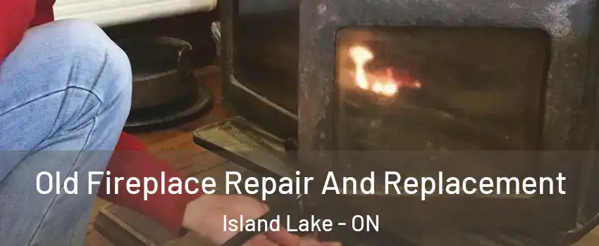  Old Fireplace Repair And Replacement Island Lake - ON