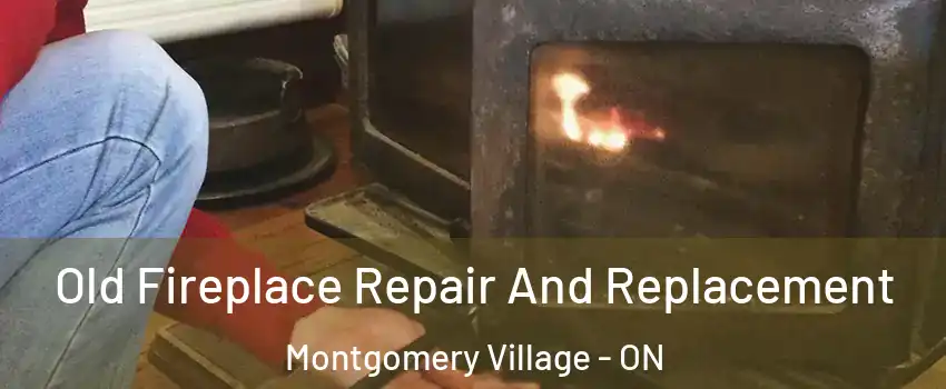  Old Fireplace Repair And Replacement Montgomery Village - ON