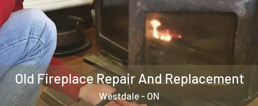  Old Fireplace Repair And Replacement Westdale - ON