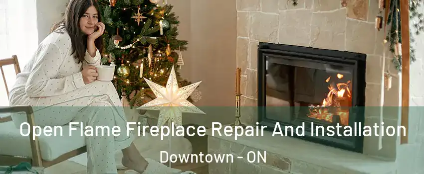  Open Flame Fireplace Repair And Installation Downtown - ON