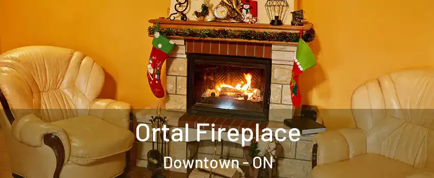 Ortal Fireplace Downtown - ON