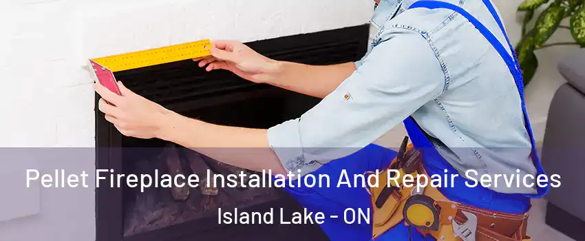  Pellet Fireplace Installation And Repair Services Island Lake - ON