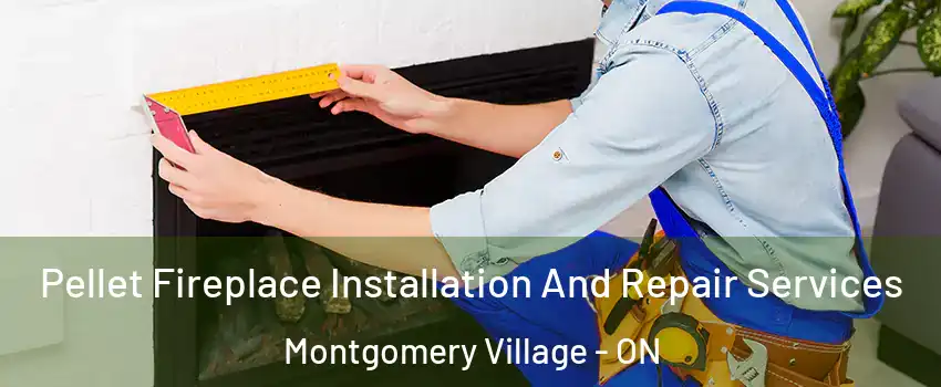 Pellet Fireplace Installation And Repair Services Montgomery Village - ON