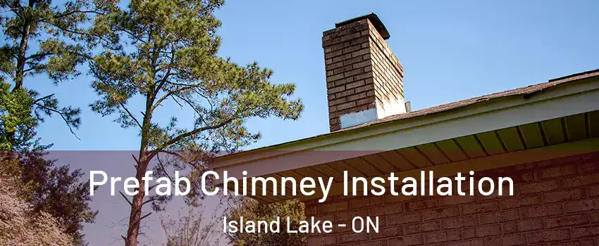  Prefab Chimney Installation Island Lake - ON