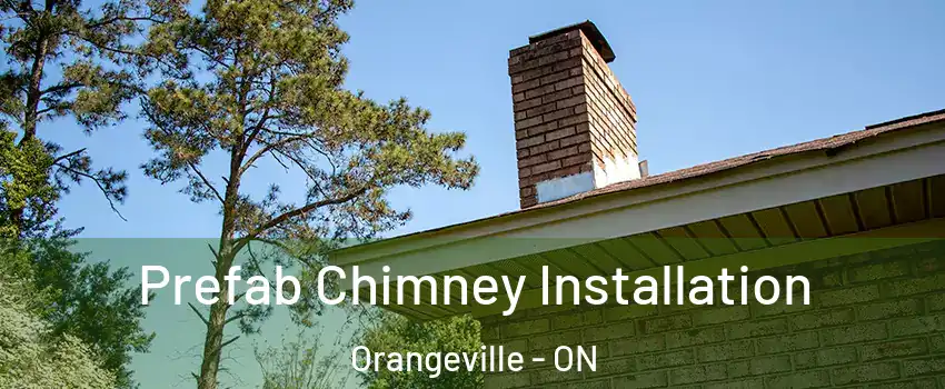  Prefab Chimney Installation Orangeville - ON