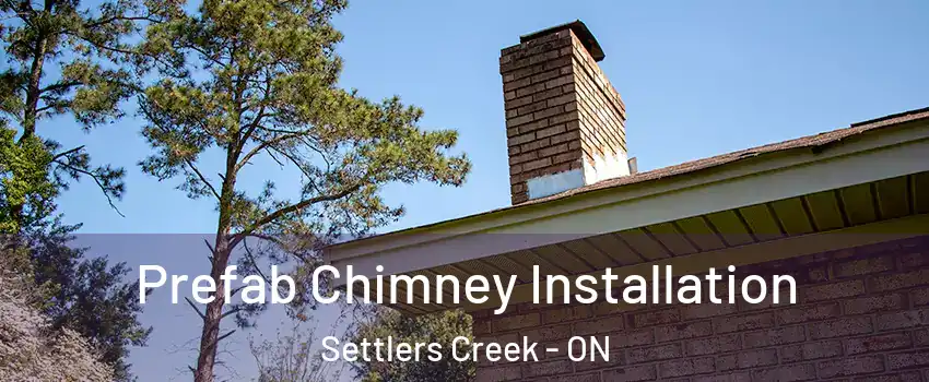  Prefab Chimney Installation Settlers Creek - ON