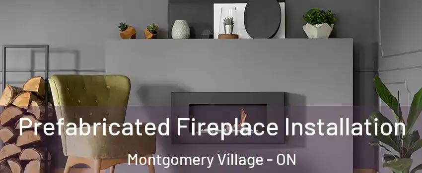  Prefabricated Fireplace Installation Montgomery Village - ON