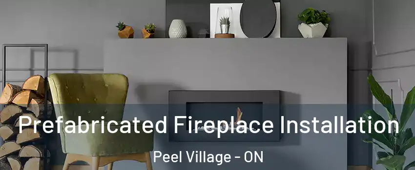  Prefabricated Fireplace Installation Peel Village - ON