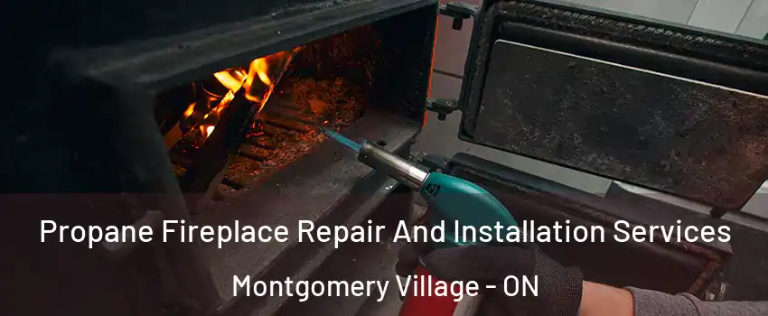 Propane Fireplace Repair And Installation Services Montgomery Village - ON