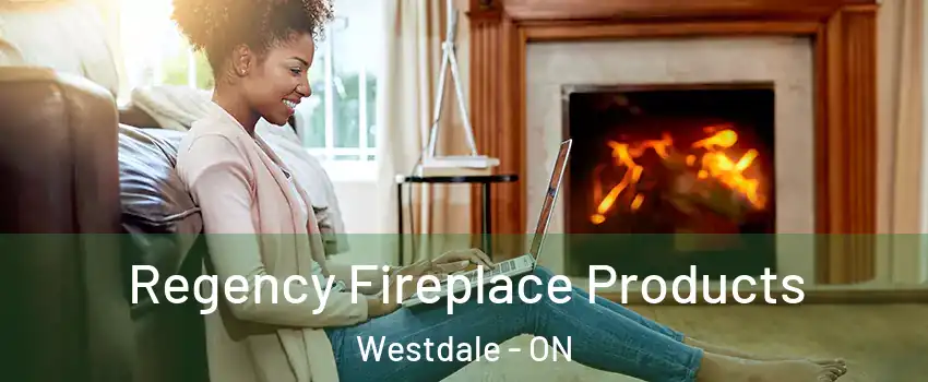  Regency Fireplace Products Westdale - ON
