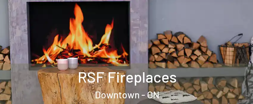  RSF Fireplaces Downtown - ON