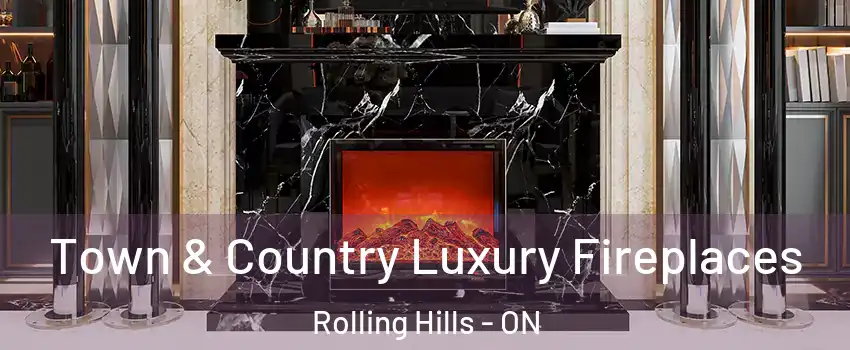  Town & Country Luxury Fireplaces Rolling Hills - ON