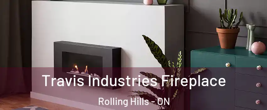  Travis Industries Fireplace Rolling Hills - ON