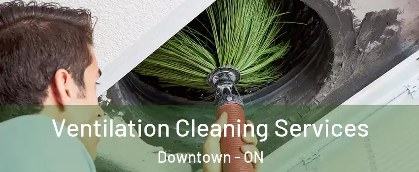  Ventilation Cleaning Services Downtown - ON