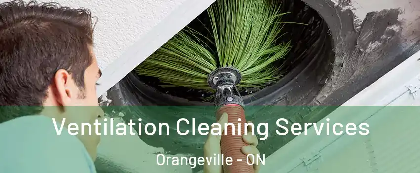  Ventilation Cleaning Services Orangeville - ON
