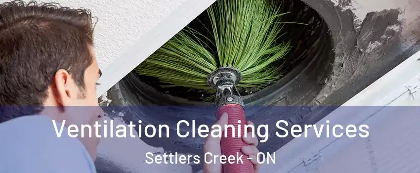  Ventilation Cleaning Services Settlers Creek - ON