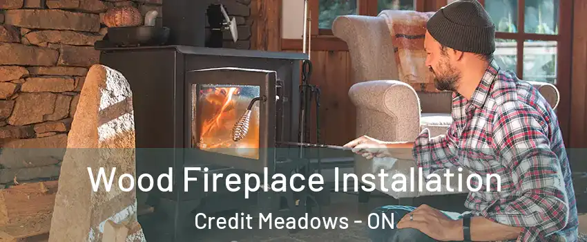 Wood Fireplace Installation Credit Meadows - ON